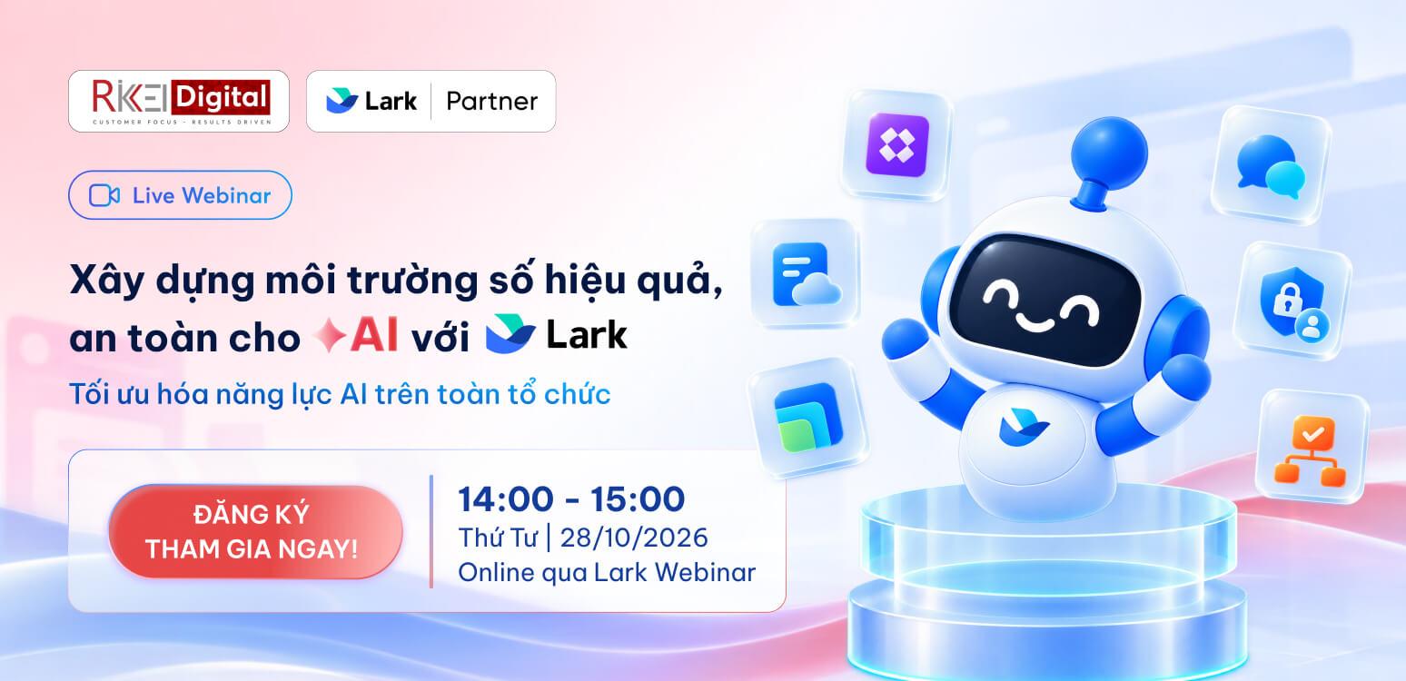 Webinar “Xây dựng môi trường số hiệu quả, an toàn cho AI với Lark Suite”