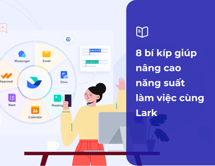 8 bí kíp giúp bạn nâng cao hiệu suất làm việc với Lark