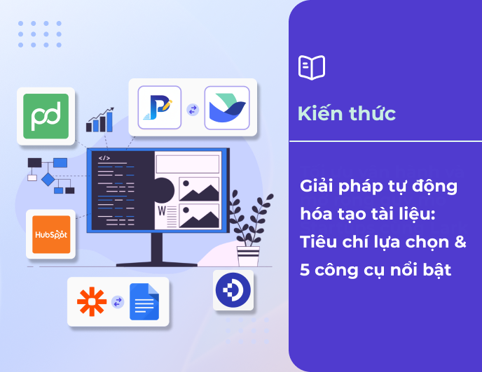 Giải pháp tự động hóa tạo tài liệu: Tiêu chí lựa chọn & 5 công cụ nổi bật