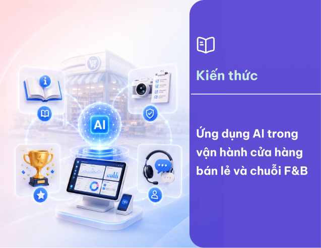 Ứng dụng AI trong vận hành cửa hàng bán lẻ và chuỗi F&B