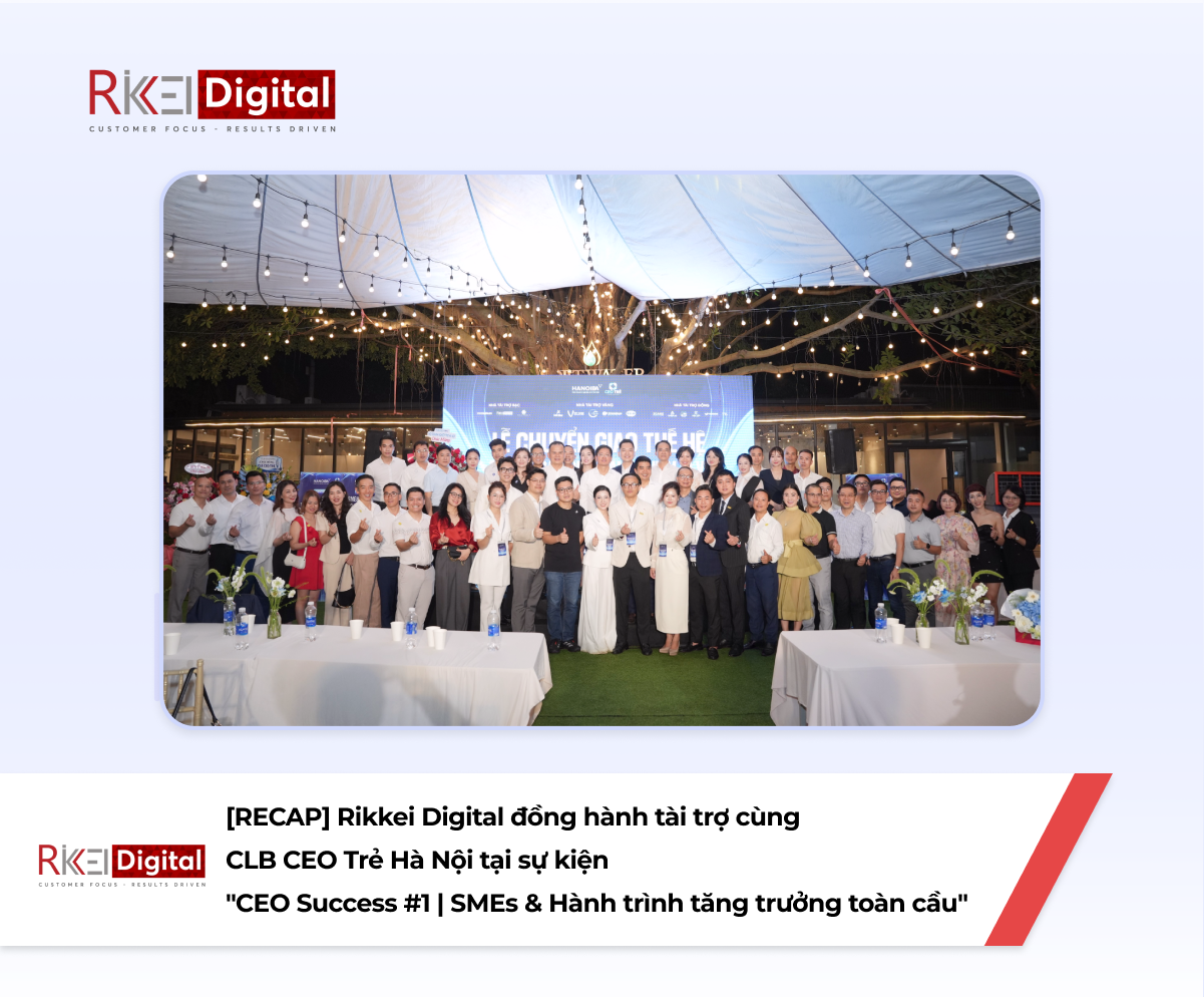[RECAP] Rikkei Digital đồng hành tài trợ cùng CLB CEO Trẻ Hà Nội tại sự kiện "CEO Success #1 | SMEs & Hành trình tăng trưởng toàn cầu"