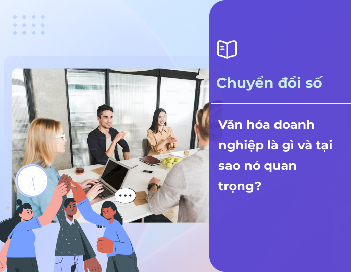 Văn Hóa Doanh Nghiệp Là Gì và Tại Sao Nó Quan Trọng?
