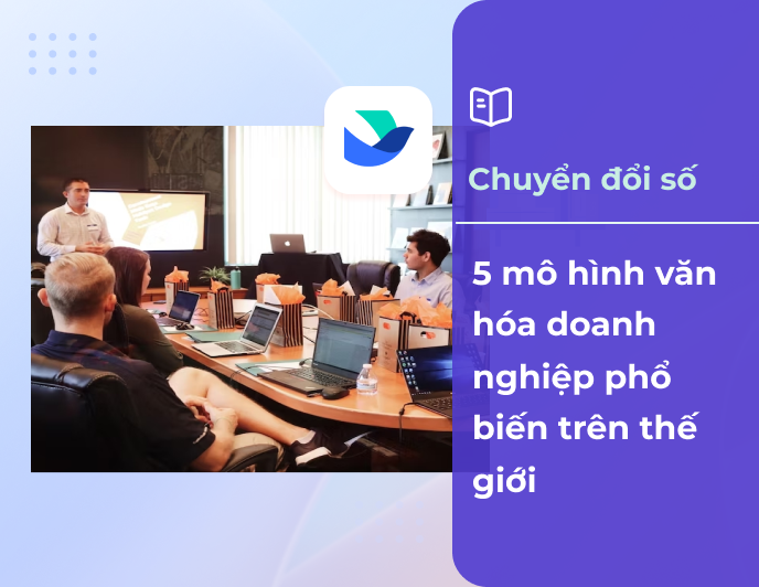 5 mô hình văn hóa doanh nghiệp phổ biến trên thế giới