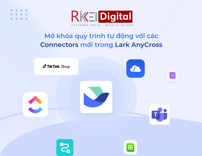 Mở khóa quy trình tự động với các Connectors mới trong Lark AnyCross