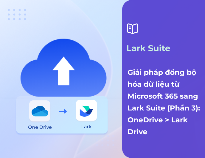 Giải pháp đồng bộ dữ liệu từ MS365 sang Lark (Phần 3): Đồng bộ từ Onedrive sang Lark