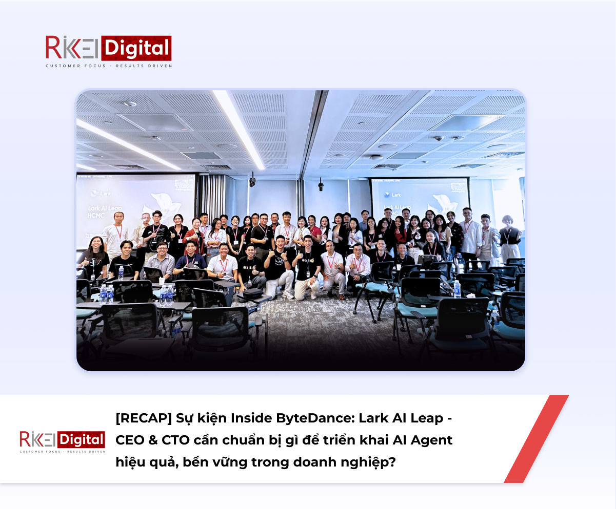 [RECAP] Sự kiện Inside ByteDance: Lark AI Leap - CEO & CTO cần chuẩn bị gì để triển khai AI Agent hiệu quả, bền vững trong doanh nghiệp?