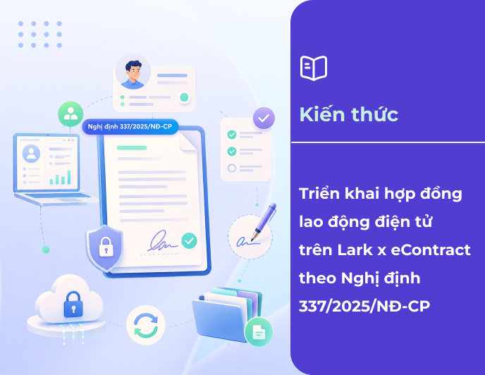 Triển khai hợp đồng lao động điện tử trên Lark x eContract theo Nghị định 337/2025/NĐ-CP