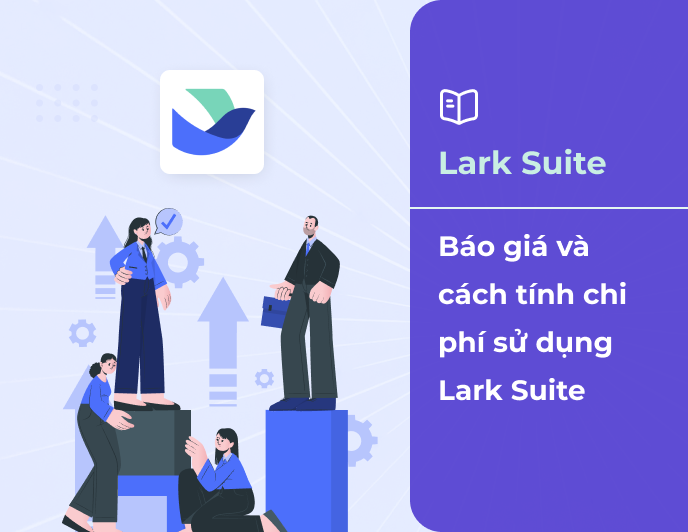 Báo giá và cách tính chi phí sử dụng Lark Suite