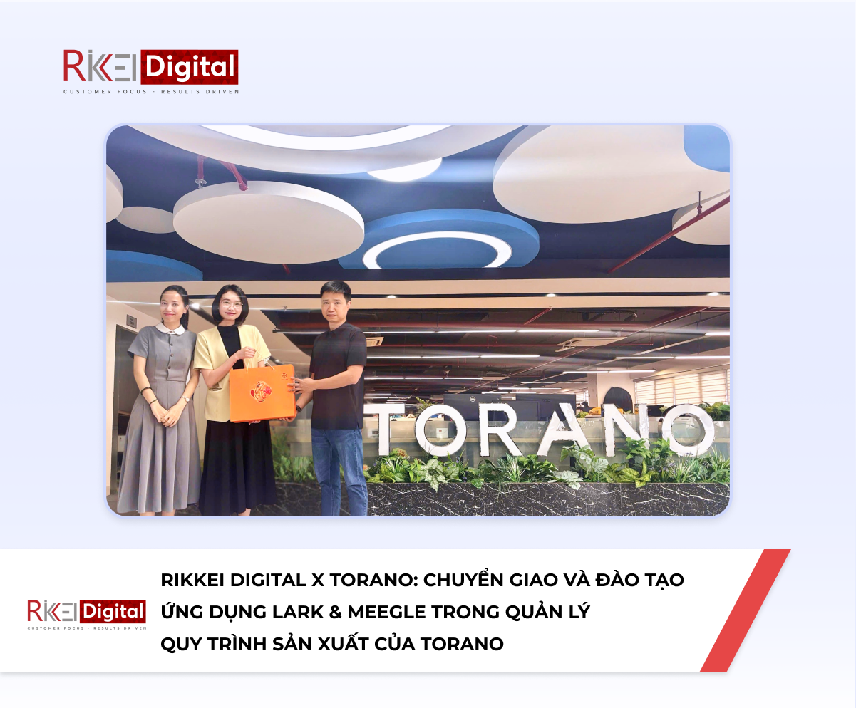 Rikkei Digital x Torano: Chuyển giao và đào tạo ứng dụng Lark & Meegle trong quản lý quy trình sản xuất của Torano