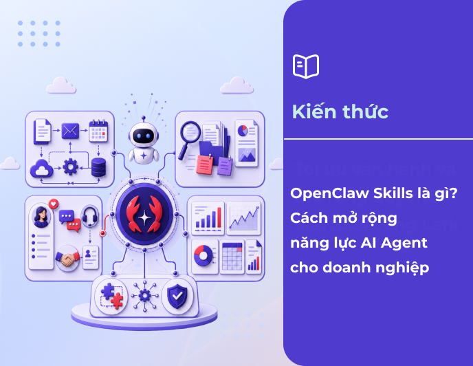 OpenClaw Skills là gì? Cách nâng cao năng lực AI Agent cho doanh nghiệp