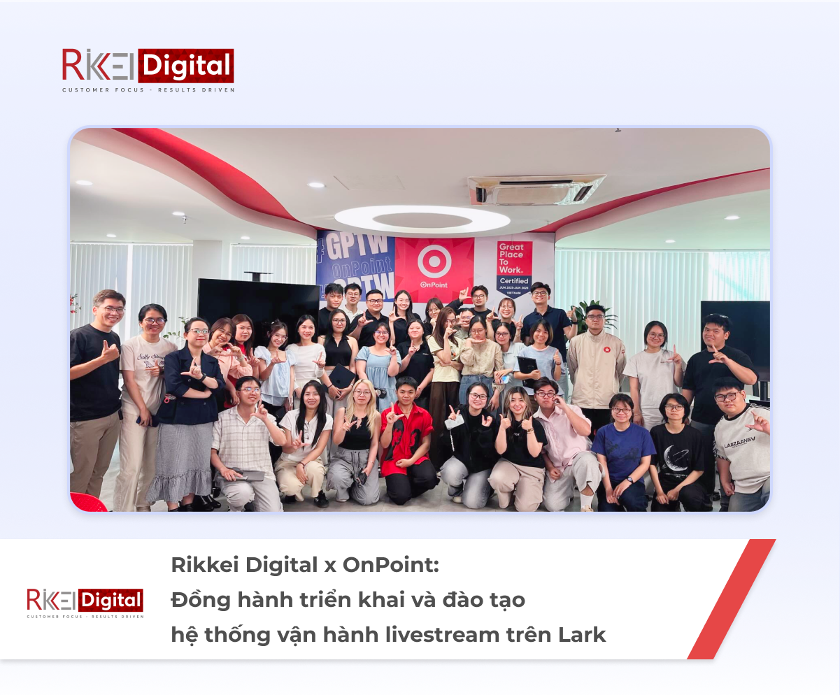 Rikkei Digital x OnPoint: Đồng hành triển khai và đào tạo hệ thống vận hành livestream trên Lark