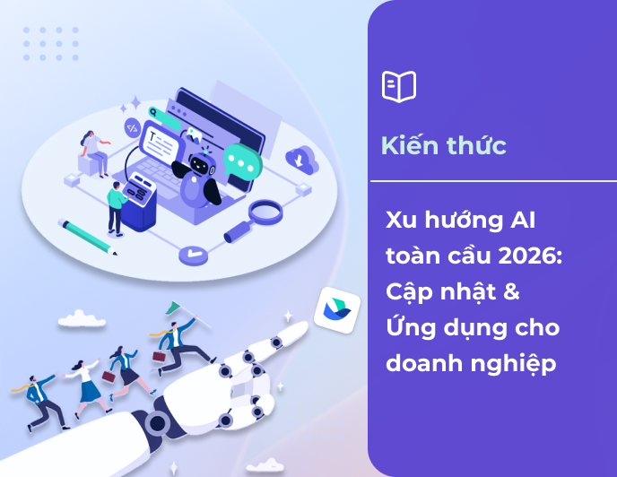 Xu hướng AI toàn cầu 2026: Cập nhật & Ứng dụng cho doanh nghiệp
