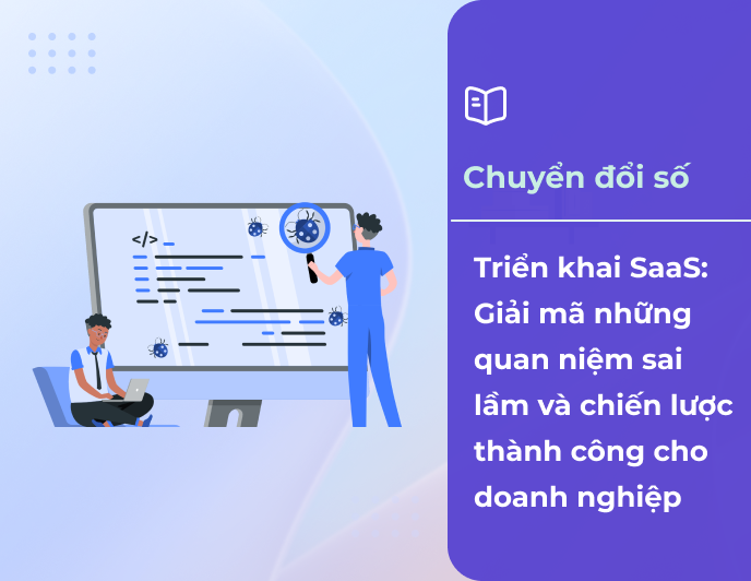 Triển khai SaaS: Giải mã những quan niệm sai lầm phổ biến và chiến lược thành công cho doanh nghiệp