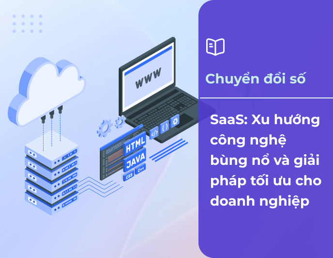 SaaS: Xu hướng công nghệ bùng nổ và giải pháp tối ưu cho doanh nghiệp