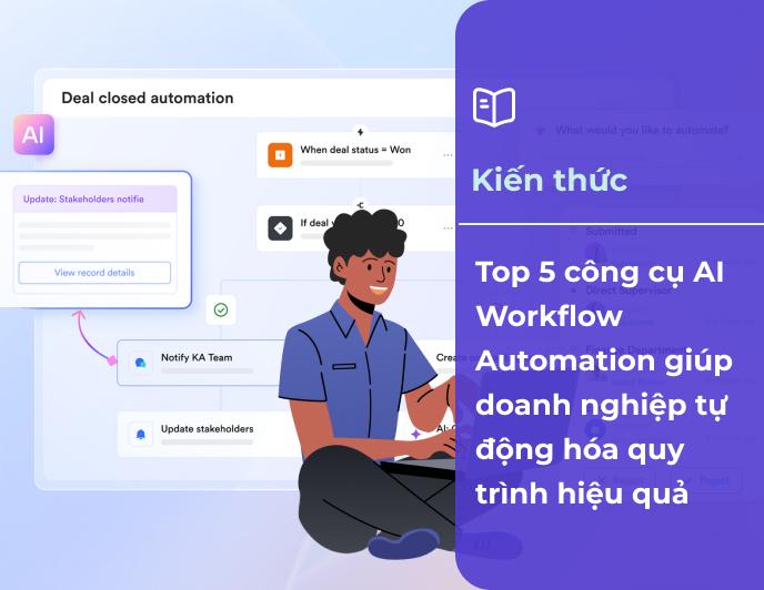 Top 5 công cụ AI workflow automation giúp doanh nghiệp tự động hóa quy trình hiệu quả