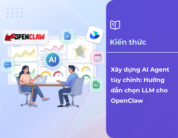 Xây dựng AI Agent tùy chỉnh: Hướng dẫn chọn LLM cho OpenClaw