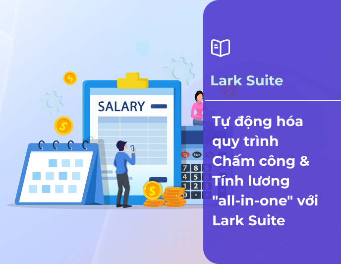 Tầm quan trọng của việc Tự động hóa Chấm công & Tính lương "all-in-one" với Lark Suite