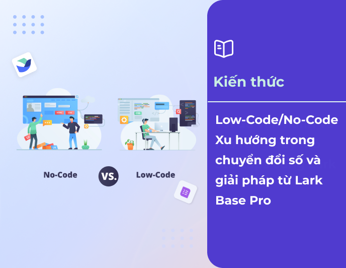 Low-Code/No-Code - Xu hướng trong chuyển đổi số và giải pháp từ Lark Base Pro