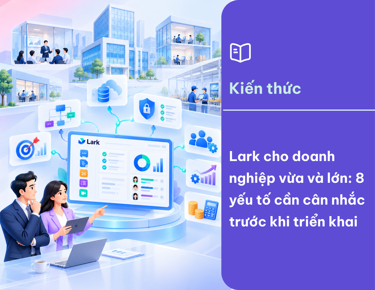 Lark cho doanh nghiệp vừa và lớn: 8 yếu tố cần cân nhắc trước khi triển khai