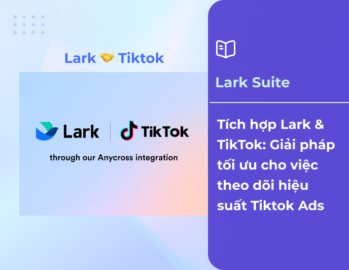 Tích hợp Lark & TikTok: Giải pháp tối ưu cho việc theo dõi hiệu suất Tiktok Ads