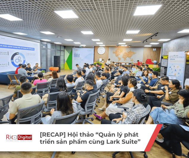 [RECAP] Hội thảo "Quản lý phát triển sản phẩm cùng Lark Suite"