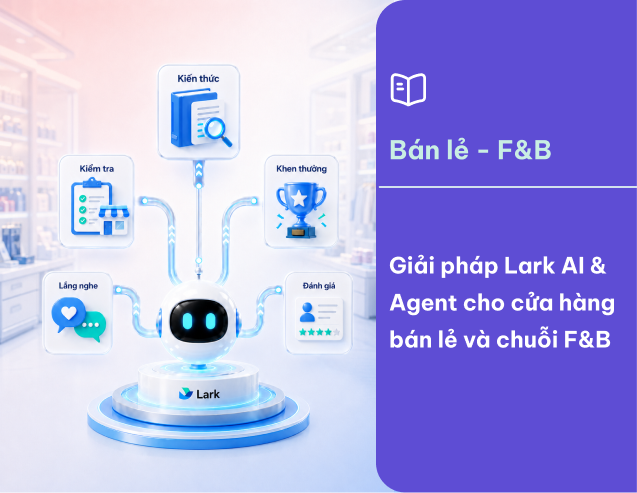 Giải pháp Lark AI & Agent cho cửa hàng bán lẻ và chuỗi F&B