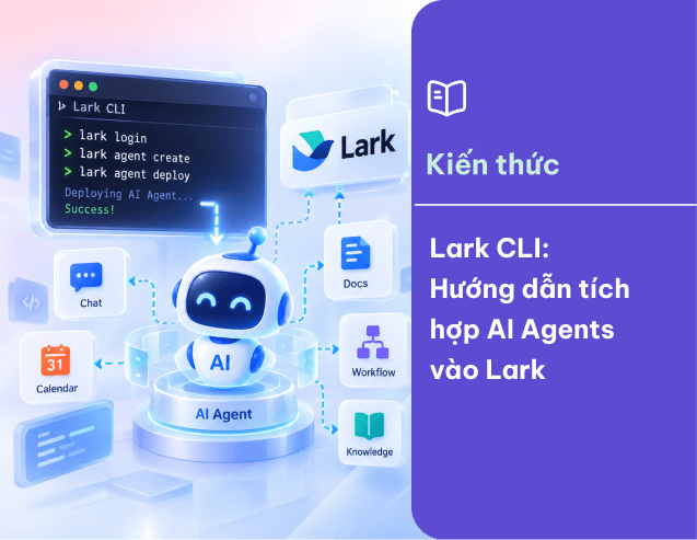 Lark CLI: Hướng dẫn tích hợp AI Agents vào Lark