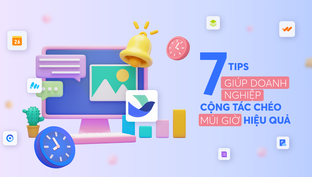 7 tips giúp doanh nghiệp cộng tác chéo múi giờ hiệu quả hơn